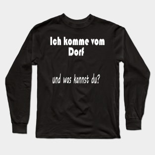 Ich komme vom Dorf und was kannst du ? Long Sleeve T-Shirt